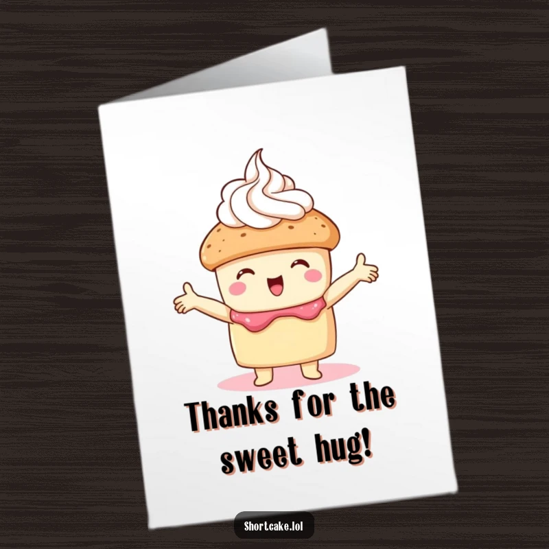 Funny Free Printable Thank You Card: A shortcake opens its arms wide to give a big, loving hug to whipped cream.
